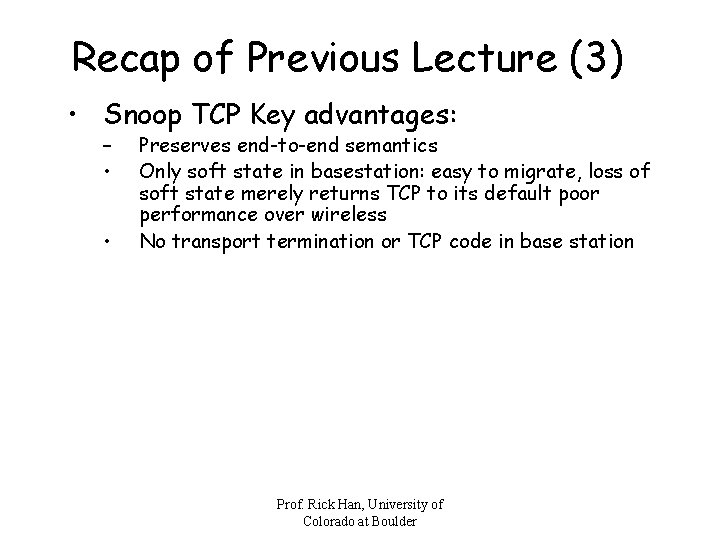 Recap of Previous Lecture (3) • Snoop TCP Key advantages: – • • Preserves