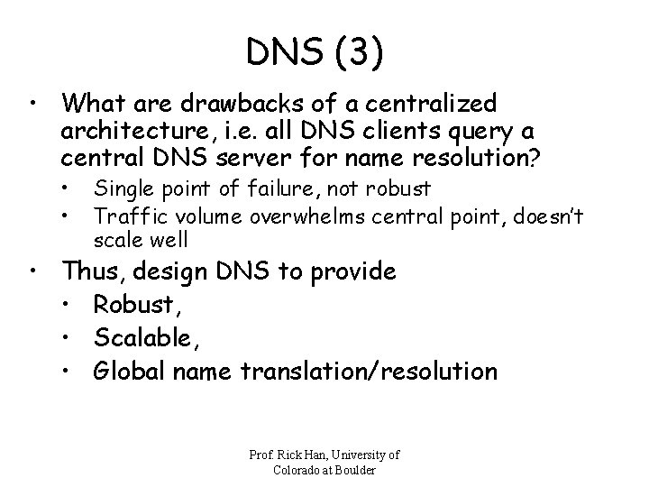DNS (3) • What are drawbacks of a centralized architecture, i. e. all DNS