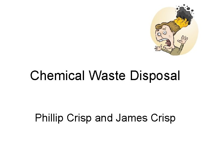 Chemical Waste Disposal Phillip Crisp and James Crisp 