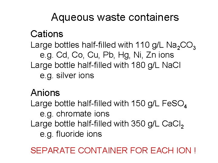 Aqueous waste containers Cations Large bottles half-filled with 110 g/L Na 2 CO 3