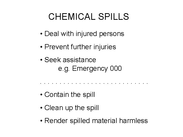 CHEMICAL SPILLS • Deal with injured persons • Prevent further injuries • Seek assistance