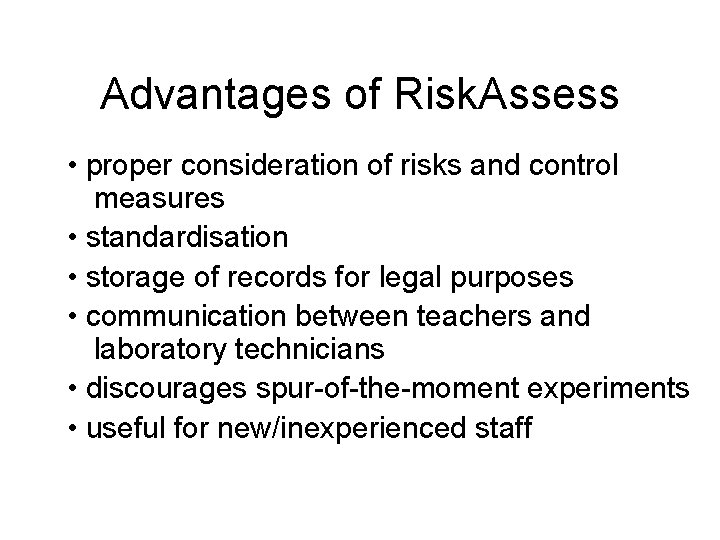 Advantages of Risk. Assess • proper consideration of risks and control measures • standardisation