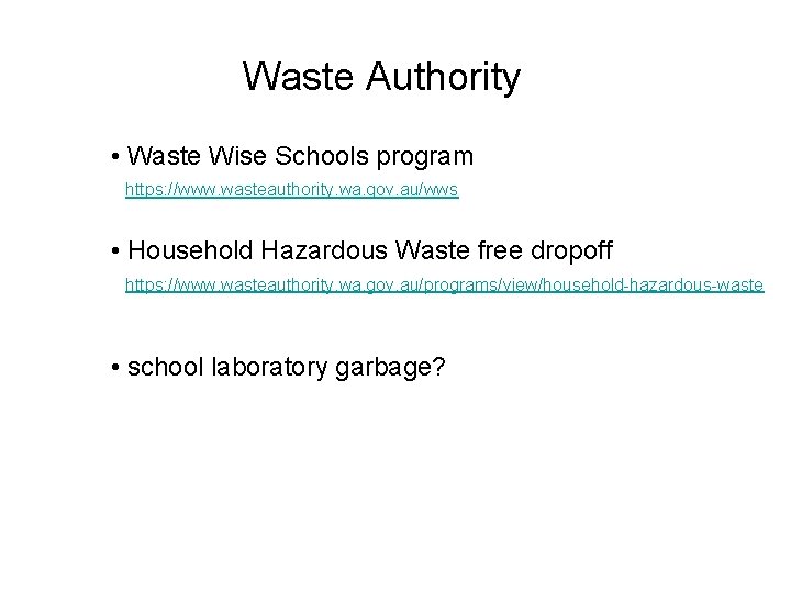 Waste Authority • Waste Wise Schools program https: //www. wasteauthority. wa. gov. au/wws •