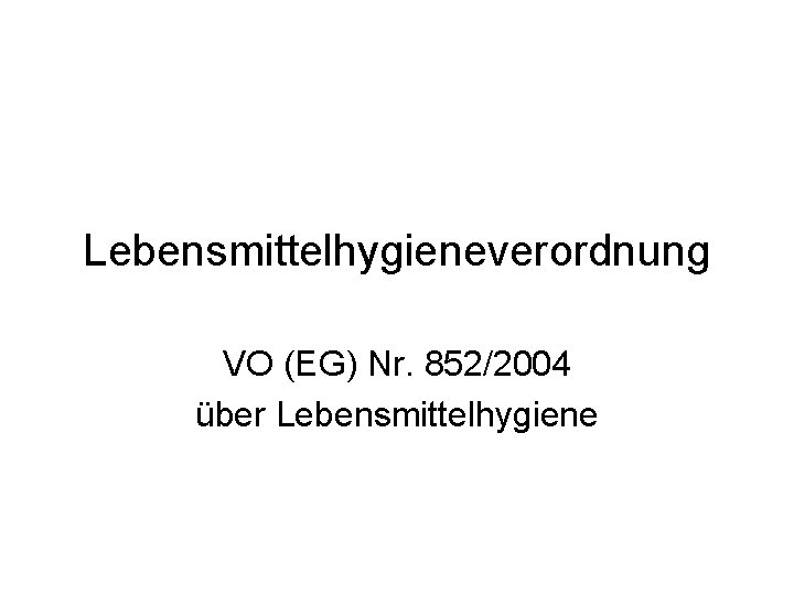 Lebensmittelhygieneverordnung VO (EG) Nr. 852/2004 über Lebensmittelhygiene 
