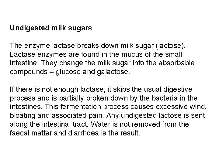 Undigested milk sugars The enzyme lactase breaks down milk sugar (lactose). Lactase enzymes are
