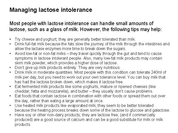 Managing lactose intolerance Most people with lactose intolerance can handle small amounts of lactose,