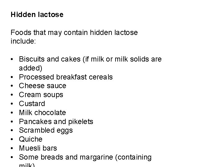 Hidden lactose Foods that may contain hidden lactose include: • Biscuits and cakes (if