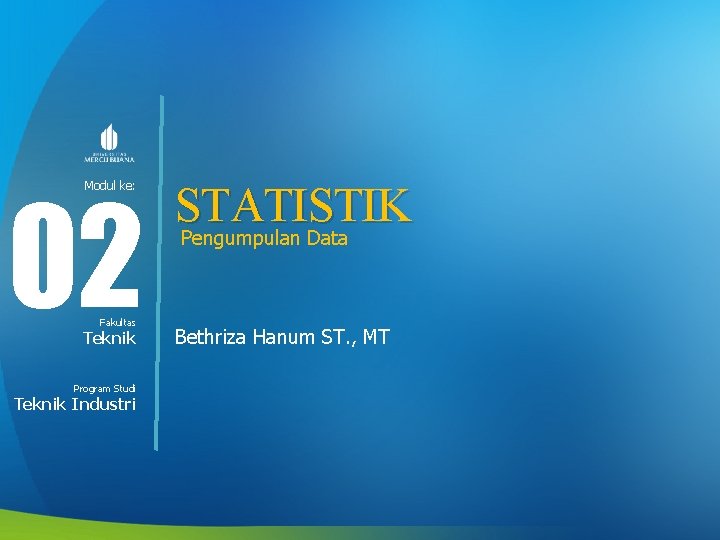 02 Modul ke: Fakultas Teknik Program Studi Teknik Industri STATISTIK Pengumpulan Data Bethriza Hanum