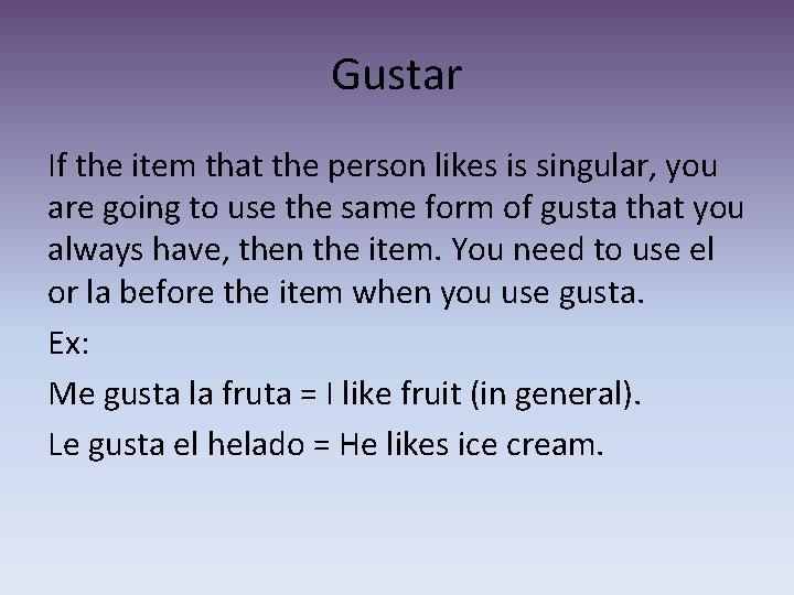 Gustar If the item that the person likes is singular, you are going to