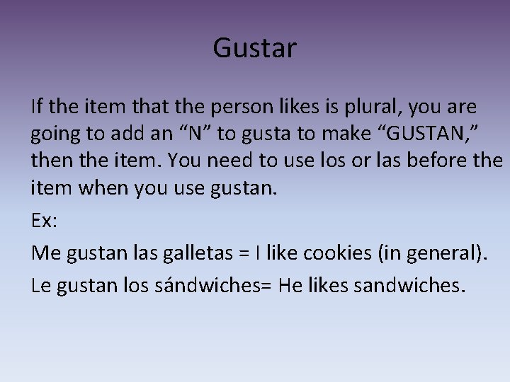 Gustar If the item that the person likes is plural, you are going to