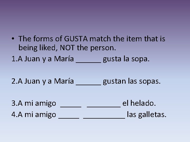  • The forms of GUSTA match the item that is being liked, NOT