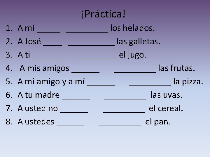 ¡Práctica! 1. 2. 3. 4. 5. 6. 7. 8. A mí _________ los helados.