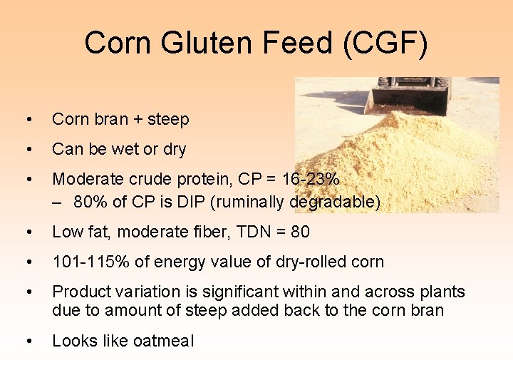 Corn Gluten Feed (CGF) • Corn bran + steep • Can be wet or