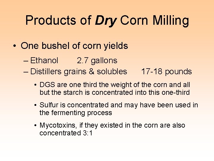 Products of Dry Corn Milling • One bushel of corn yields – Ethanol 2.