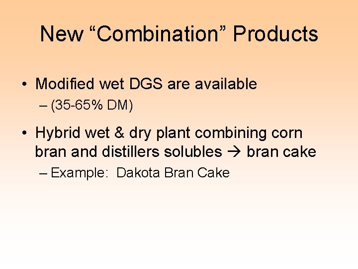 New “Combination” Products • Modified wet DGS are available – (35 -65% DM) •