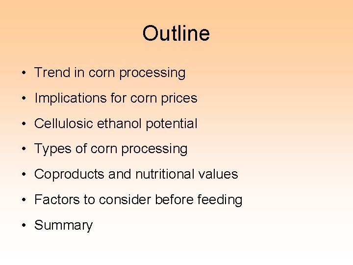 Outline • Trend in corn processing • Implications for corn prices • Cellulosic ethanol