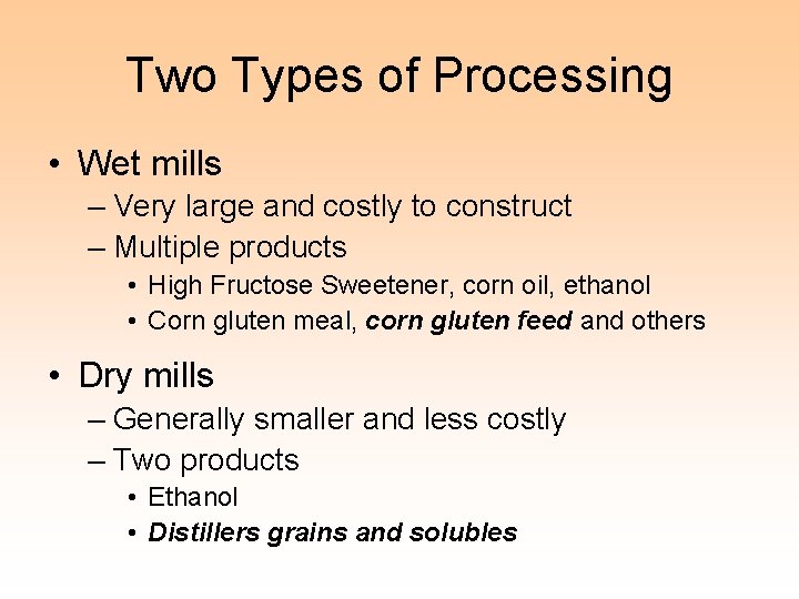 Two Types of Processing • Wet mills – Very large and costly to construct