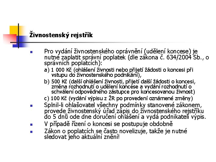 Živnostenský rejstřík n Pro vydání živnostenského oprávnění (udělení koncese) je nutné zaplatit správní poplatek