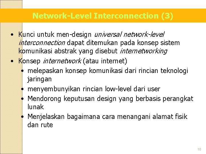 Network-Level Interconnection (3) • Kunci untuk men-design universal network-level interconnection dapat ditemukan pada konsep