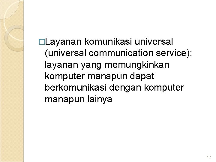 �Layanan komunikasi universal (universal communication service): layanan yang memungkinkan komputer manapun dapat berkomunikasi dengan