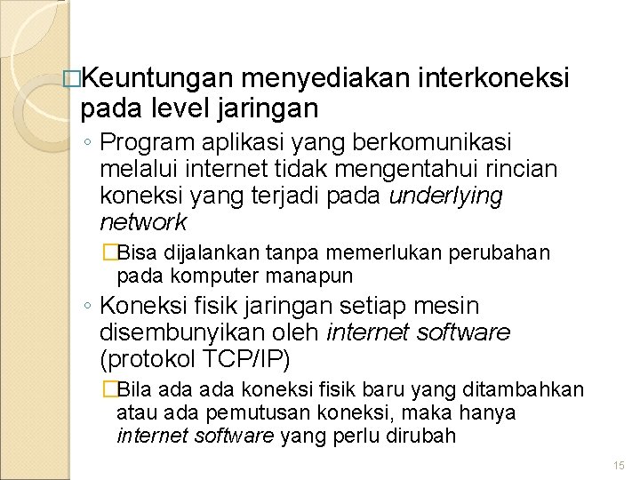 �Keuntungan menyediakan interkoneksi pada level jaringan ◦ Program aplikasi yang berkomunikasi melalui internet tidak