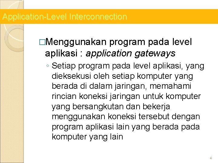 Application-Level Interconnection �Menggunakan program pada level aplikasi : application gateways ◦ Setiap program pada