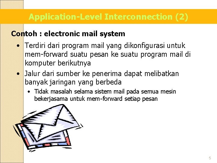 Application-Level Interconnection (2) Contoh : electronic mail system • Terdiri dari program mail yang