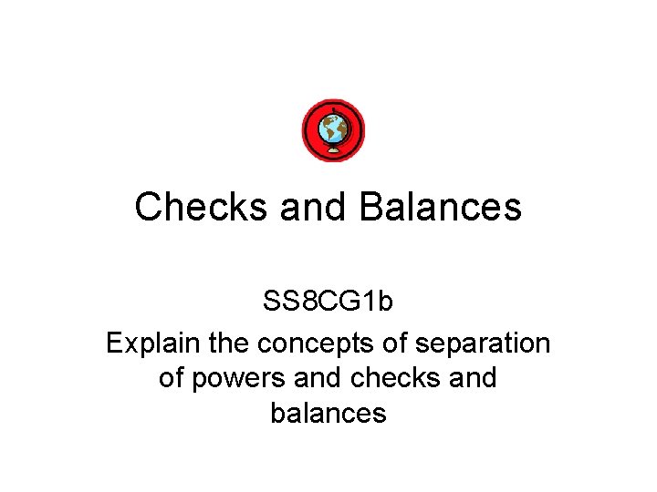 Checks and Balances SS 8 CG 1 b Explain the concepts of separation of