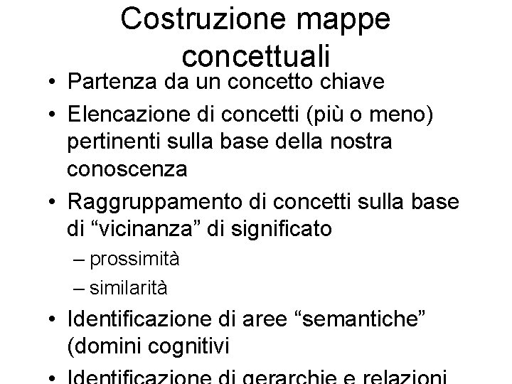 Costruzione mappe concettuali • Partenza da un concetto chiave • Elencazione di concetti (più