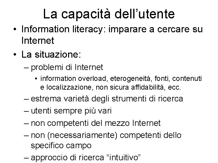 La capacità dell’utente • Information literacy: imparare a cercare su Internet • La situazione: