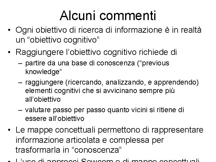 Alcuni commenti • Ogni obiettivo di ricerca di informazione è in realtà un “obiettivo