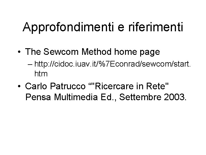Approfondimenti e riferimenti • The Sewcom Method home page – http: //cidoc. iuav. it/%7