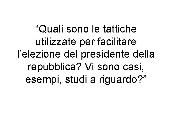 “Quali sono le tattiche utilizzate per facilitare l’elezione del presidente della repubblica? Vi sono