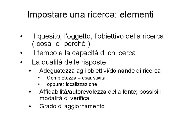 Impostare una ricerca: elementi • Il quesito, l’oggetto, l’obiettivo della ricerca (“cosa” e “perché”)