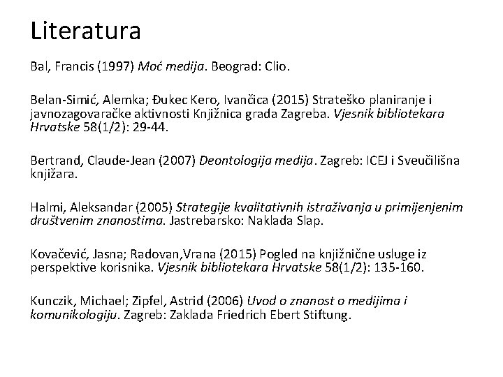 Literatura Bal, Francis (1997) Moć medija. Beograd: Clio. Belan-Simić, Alemka; Đukec Kero, Ivančica (2015)