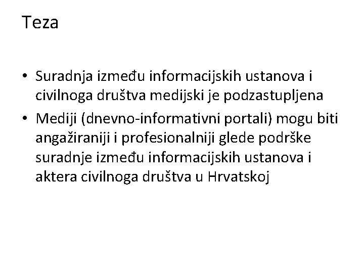 Teza • Suradnja između informacijskih ustanova i civilnoga društva medijski je podzastupljena • Mediji