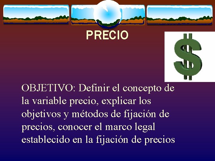 PRECIO OBJETIVO: Definir el concepto de la variable precio, explicar los objetivos y métodos