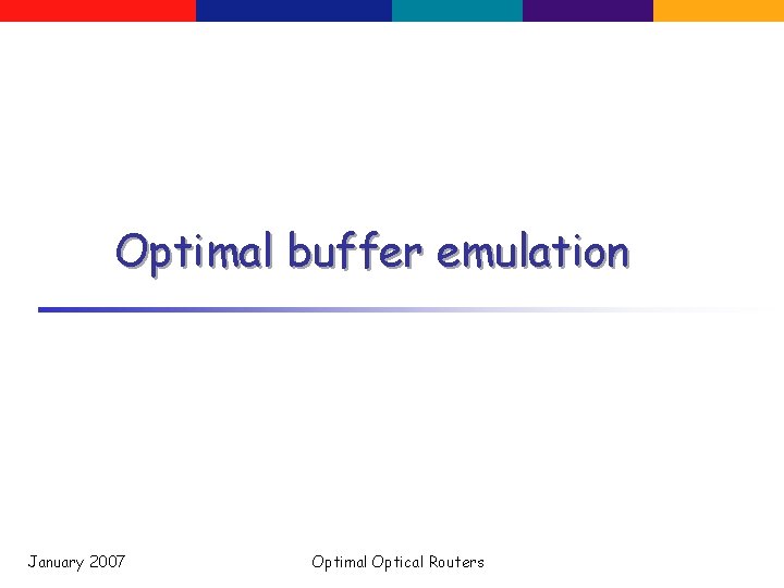 Optimal buffer emulation January 2007 Optimal Optical Routers 