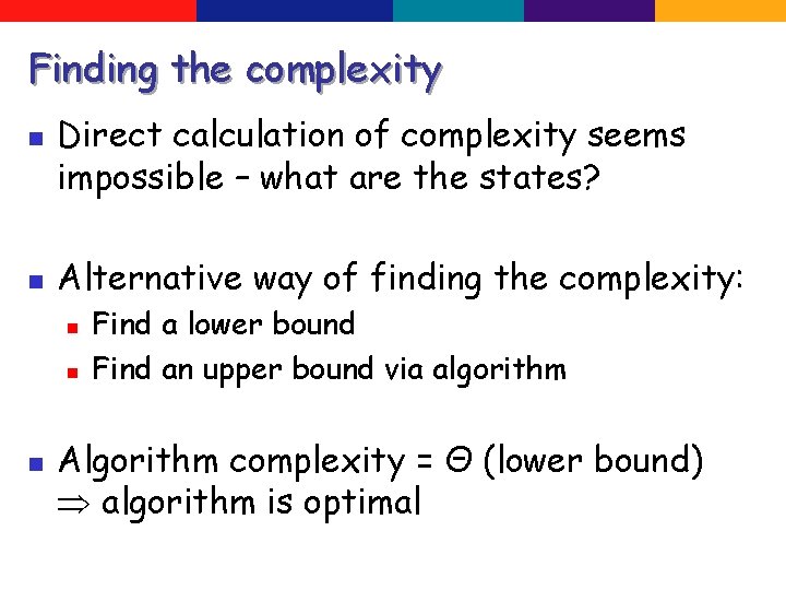 Finding the complexity n n Direct calculation of complexity seems impossible – what are