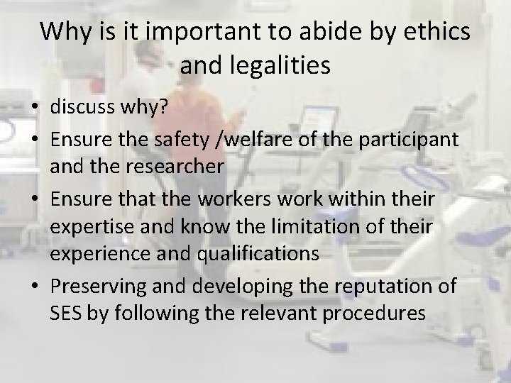 Why is it important to abide by ethics and legalities • discuss why? • Why is it important to abide by ethics and legalities • discuss why? •