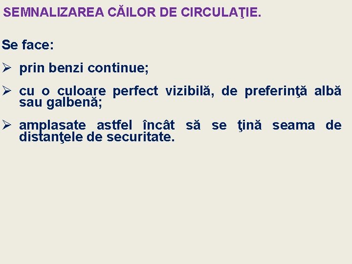 SEMNALIZAREA CĂILOR DE CIRCULAŢIE. Se face: Ø prin benzi continue; Ø cu o culoare