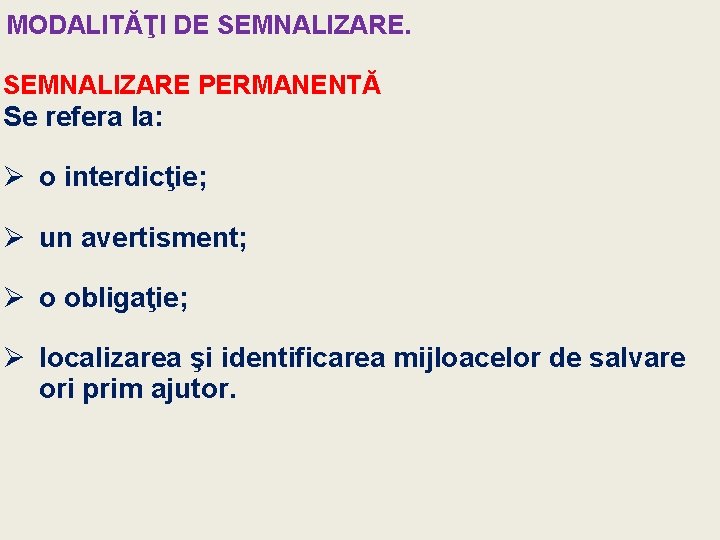 MODALITĂŢI DE SEMNALIZARE PERMANENTĂ Se refera la: Ø o interdicţie; Ø un avertisment; Ø