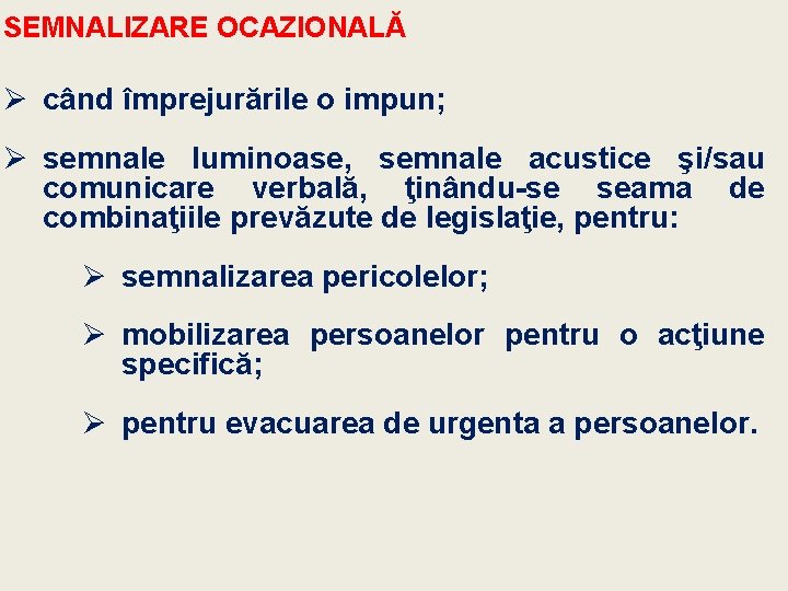 SEMNALIZARE OCAZIONALĂ Ø când împrejurările o impun; Ø semnale luminoase, semnale acustice şi/sau comunicare