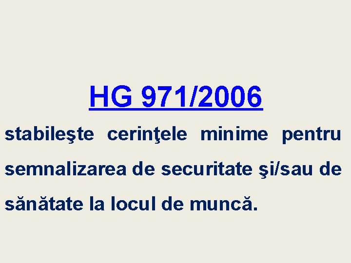 HG 971/2006 stabileşte cerinţele minime pentru semnalizarea de securitate şi/sau de sănătate la locul