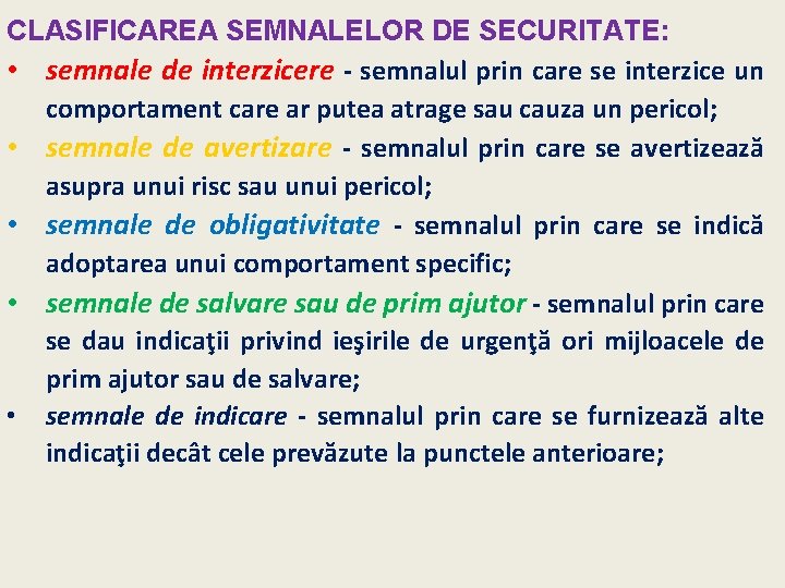 CLASIFICAREA SEMNALELOR DE SECURITATE: • semnale de interzicere - semnalul prin care se interzice
