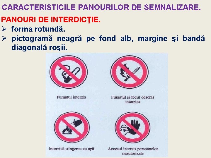 CARACTERISTICILE PANOURILOR DE SEMNALIZARE. PANOURI DE INTERDICŢIE. Ø forma rotundă. Ø pictogramă neagră pe