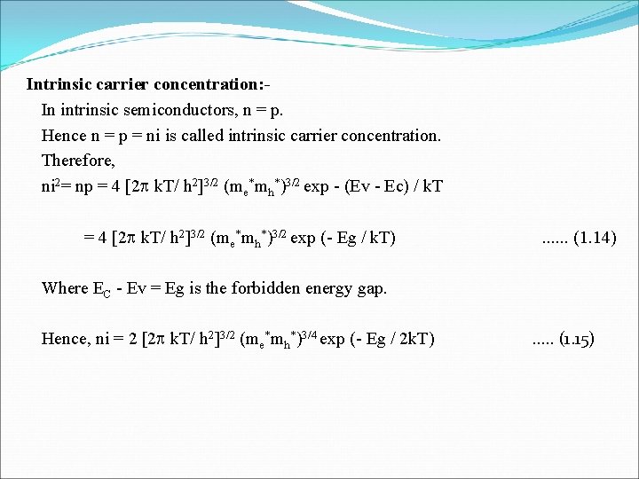  Intrinsic carrier concentration: - In intrinsic semiconductors, n = p. Hence n =