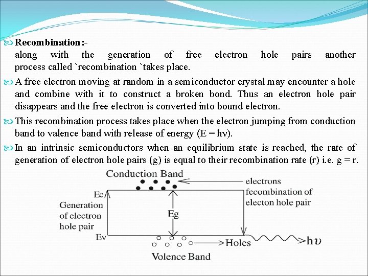  Recombination: - along with the generation of free electron hole pairs another process