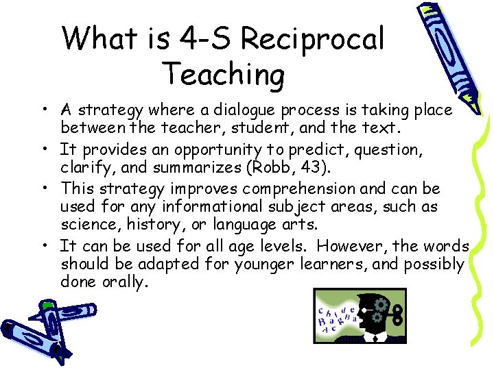 What is 4 -S Reciprocal Teaching • A strategy where a dialogue process is