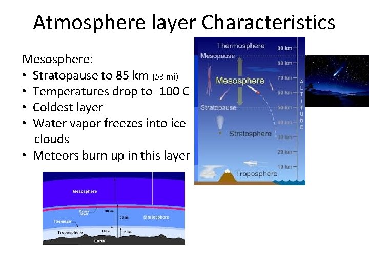 Atmosphere layer Characteristics Mesosphere: • Stratopause to 85 km (53 mi) • Temperatures drop